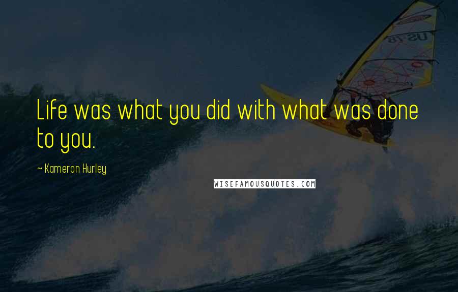 Kameron Hurley Quotes: Life was what you did with what was done to you.