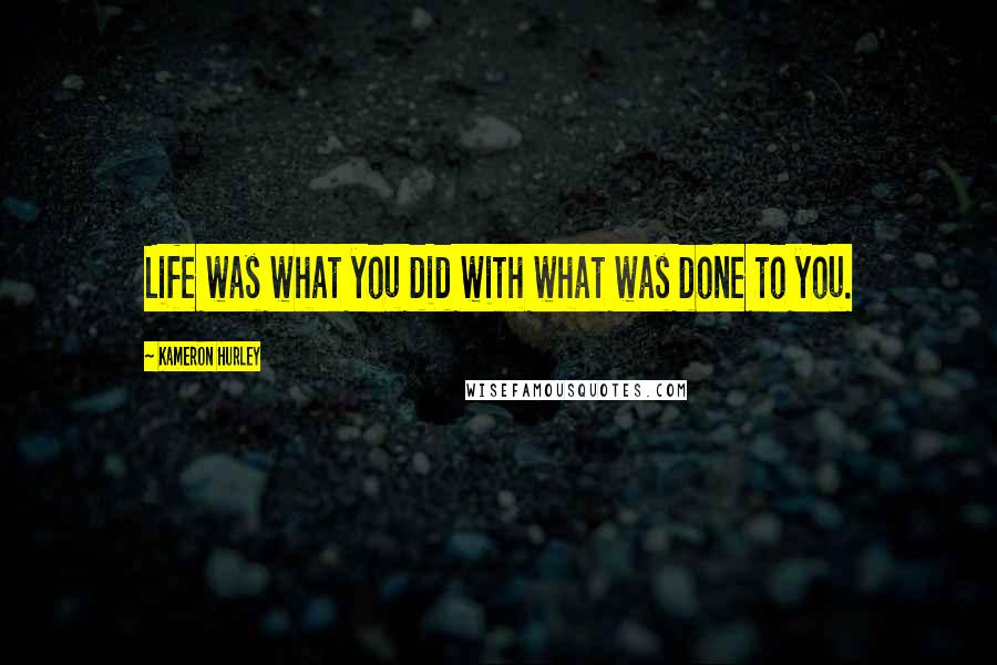 Kameron Hurley Quotes: Life was what you did with what was done to you.