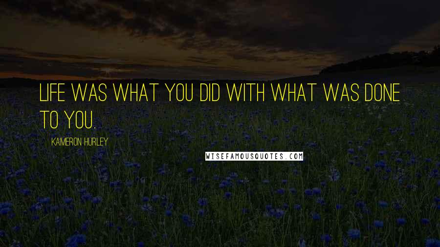 Kameron Hurley Quotes: Life was what you did with what was done to you.