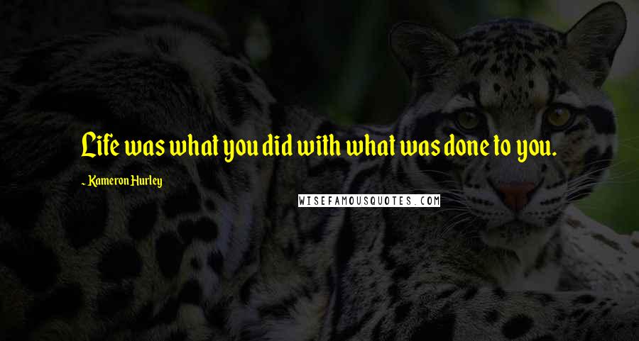 Kameron Hurley Quotes: Life was what you did with what was done to you.