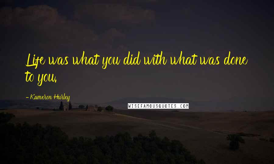 Kameron Hurley Quotes: Life was what you did with what was done to you.