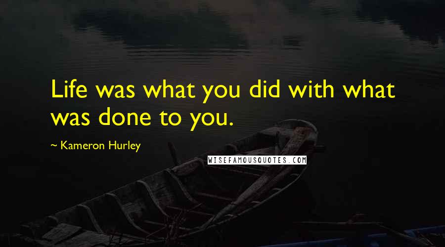 Kameron Hurley Quotes: Life was what you did with what was done to you.