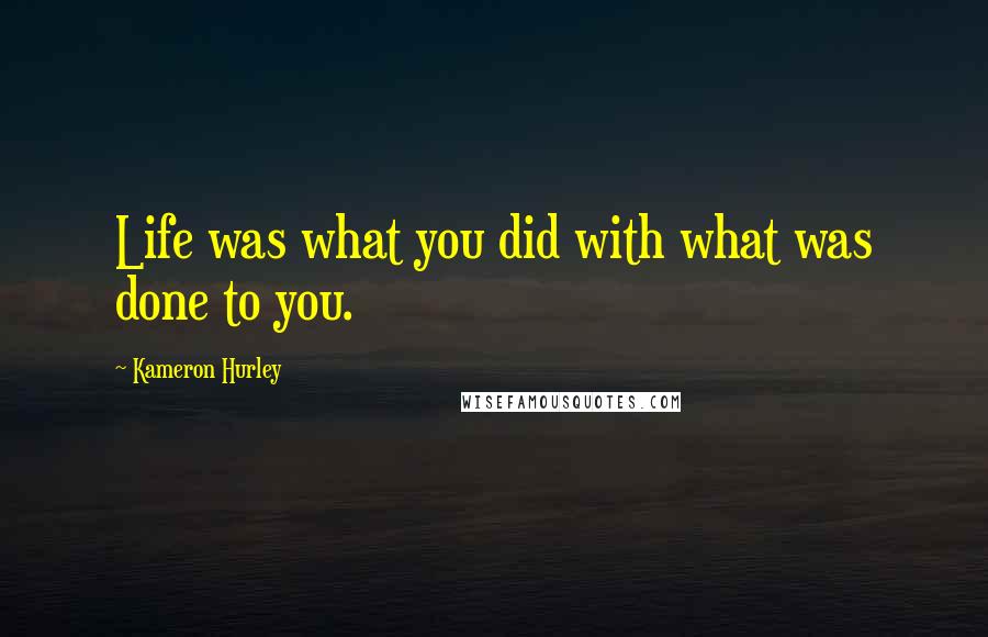 Kameron Hurley Quotes: Life was what you did with what was done to you.