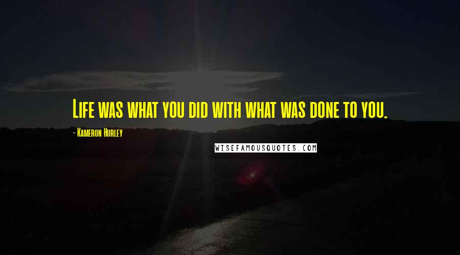 Kameron Hurley Quotes: Life was what you did with what was done to you.