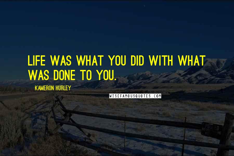 Kameron Hurley Quotes: Life was what you did with what was done to you.