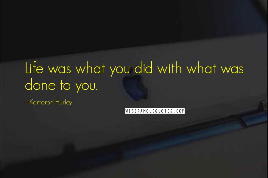 Kameron Hurley Quotes: Life was what you did with what was done to you.