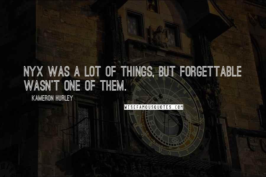 Kameron Hurley Quotes: Nyx was a lot of things, but forgettable wasn't one of them.