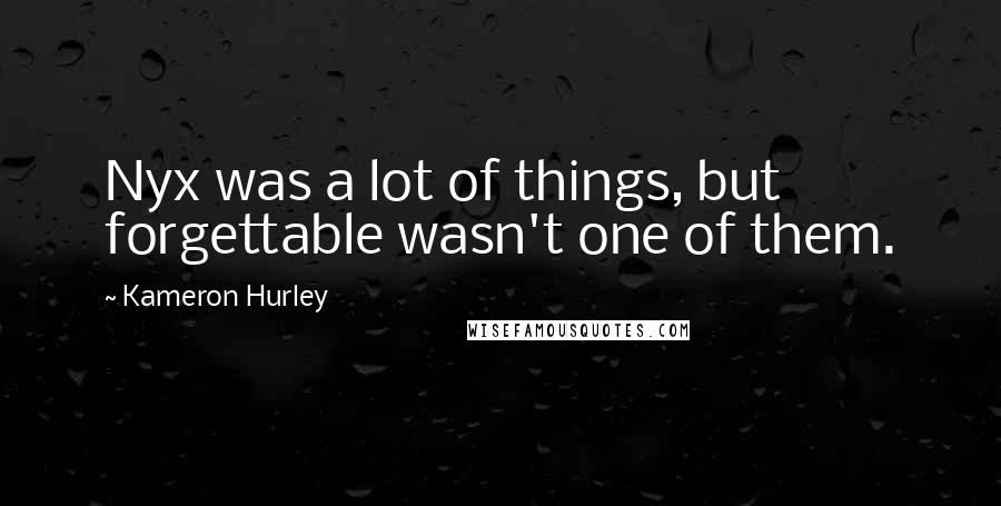 Kameron Hurley Quotes: Nyx was a lot of things, but forgettable wasn't one of them.