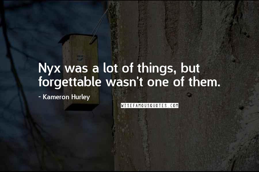 Kameron Hurley Quotes: Nyx was a lot of things, but forgettable wasn't one of them.
