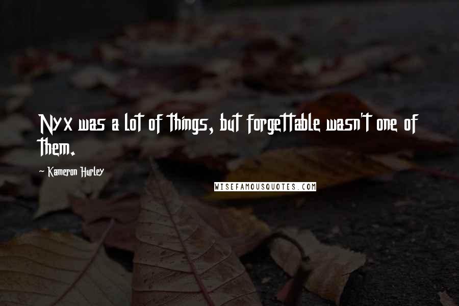 Kameron Hurley Quotes: Nyx was a lot of things, but forgettable wasn't one of them.