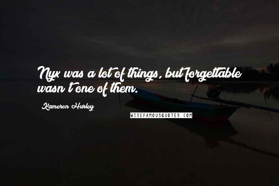 Kameron Hurley Quotes: Nyx was a lot of things, but forgettable wasn't one of them.