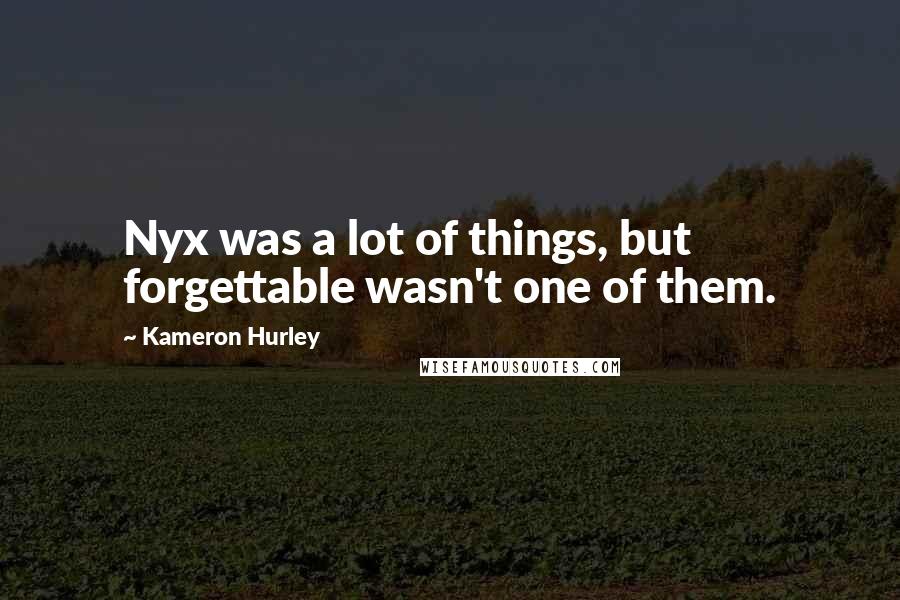 Kameron Hurley Quotes: Nyx was a lot of things, but forgettable wasn't one of them.