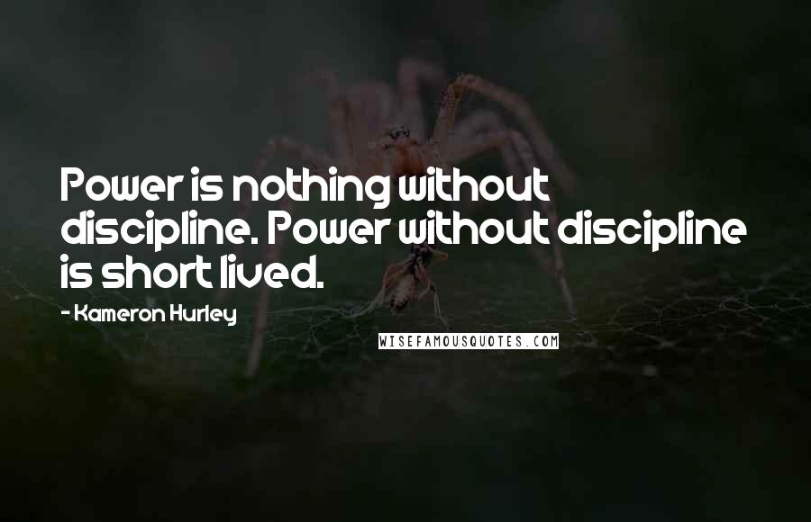 Kameron Hurley Quotes: Power is nothing without discipline. Power without discipline is short lived.