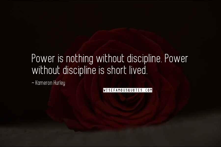 Kameron Hurley Quotes: Power is nothing without discipline. Power without discipline is short lived.