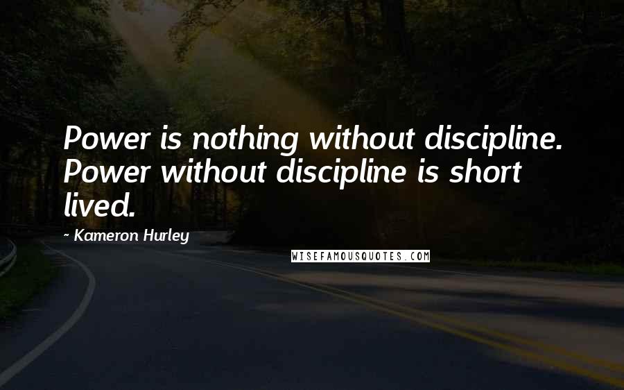 Kameron Hurley Quotes: Power is nothing without discipline. Power without discipline is short lived.