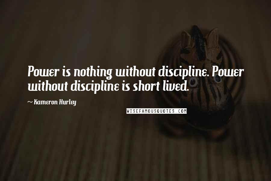 Kameron Hurley Quotes: Power is nothing without discipline. Power without discipline is short lived.