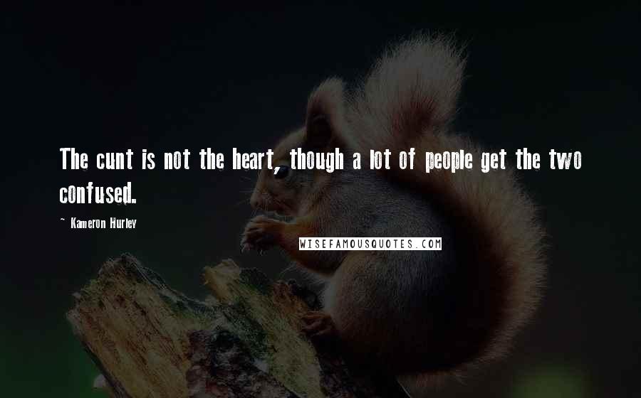 Kameron Hurley Quotes: The cunt is not the heart, though a lot of people get the two confused.