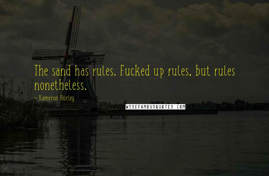 Kameron Hurley Quotes: The sand has rules. Fucked up rules, but rules nonetheless.