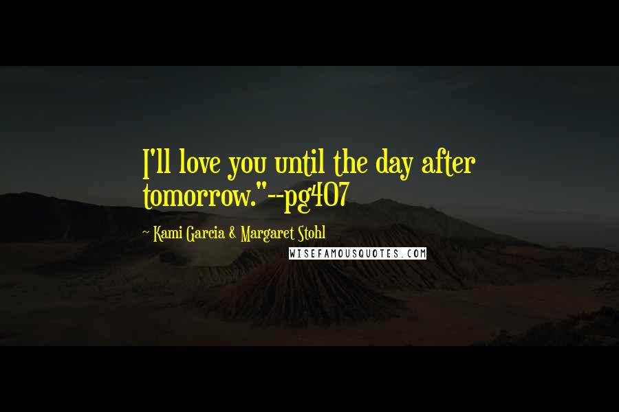 Kami Garcia & Margaret Stohl Quotes: I'll love you until the day after tomorrow."--pg407