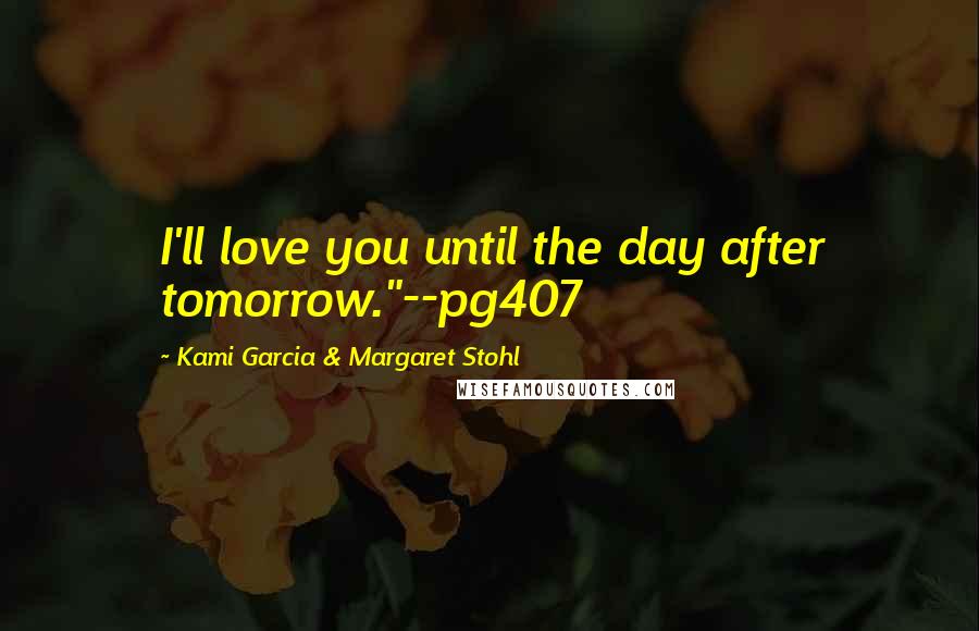 Kami Garcia & Margaret Stohl Quotes: I'll love you until the day after tomorrow."--pg407