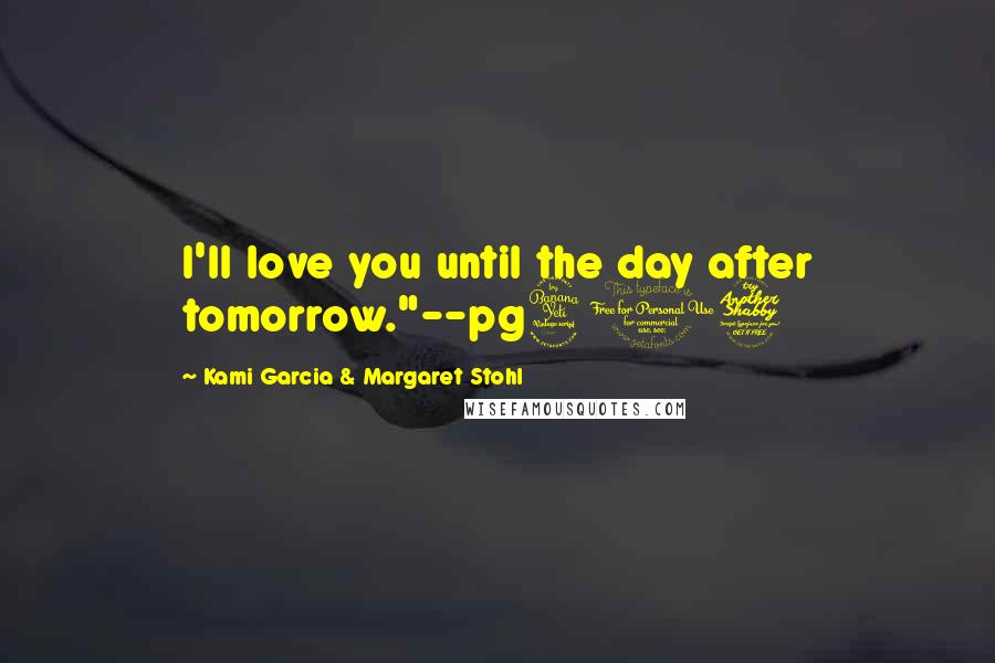 Kami Garcia & Margaret Stohl Quotes: I'll love you until the day after tomorrow."--pg407