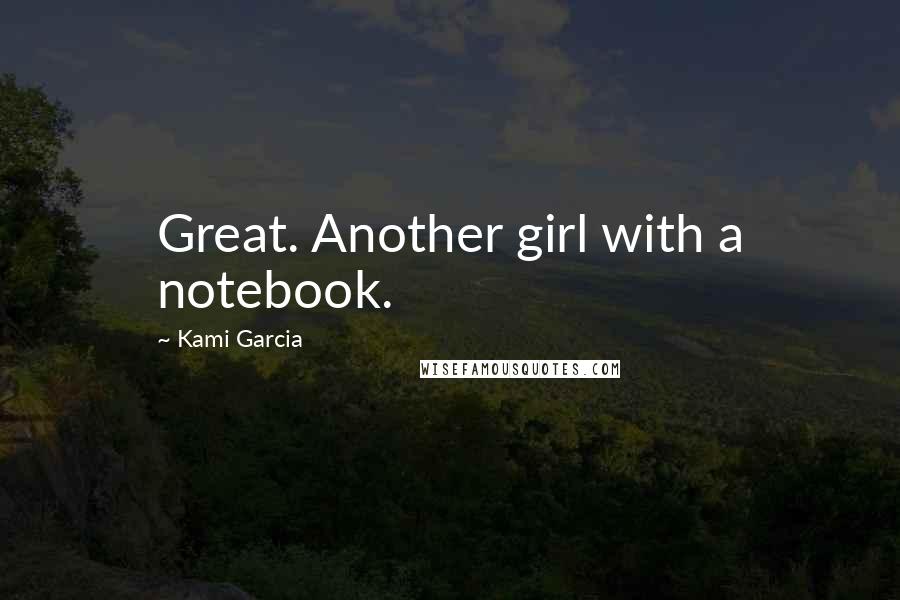 Kami Garcia Quotes: Great. Another girl with a notebook.