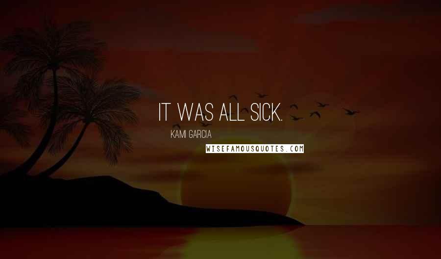 Kami Garcia Quotes: It was all sick.
