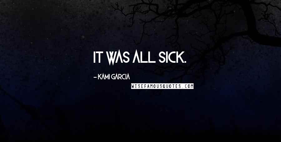 Kami Garcia Quotes: It was all sick.