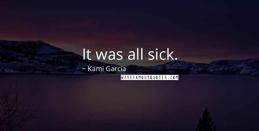 Kami Garcia Quotes: It was all sick.