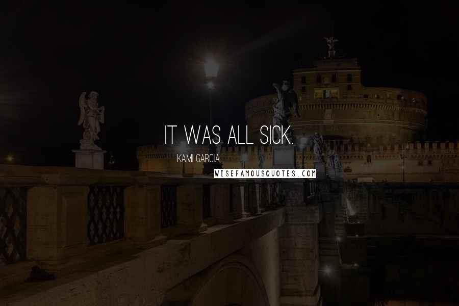 Kami Garcia Quotes: It was all sick.