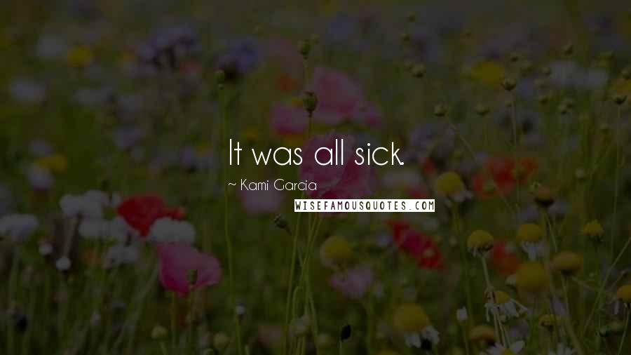 Kami Garcia Quotes: It was all sick.