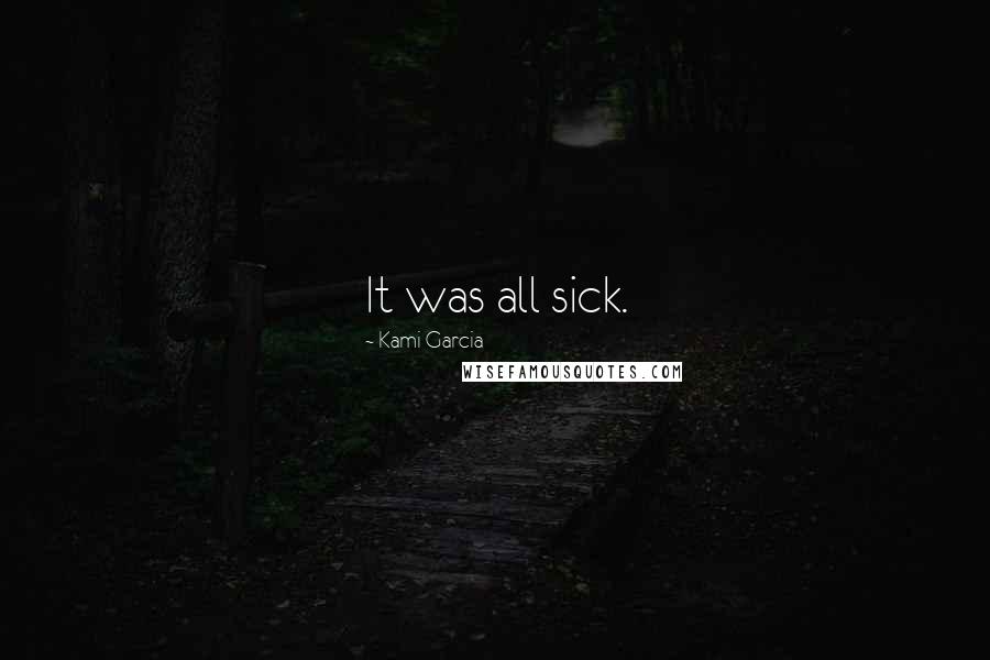 Kami Garcia Quotes: It was all sick.