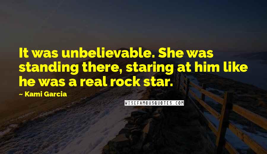 Kami Garcia Quotes: It was unbelievable. She was standing there, staring at him like he was a real rock star.