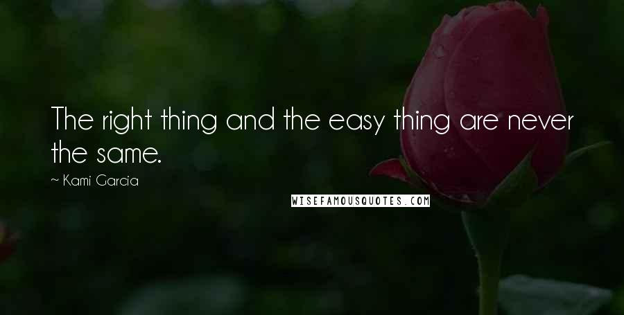 Kami Garcia Quotes: The right thing and the easy thing are never the same.