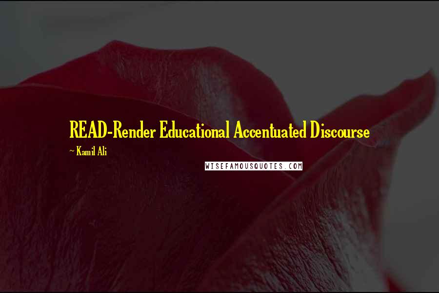 Kamil Ali Quotes: READ-Render Educational Accentuated Discourse