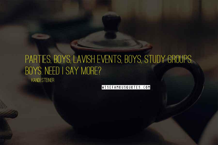 Kandi Steiner Quotes: Parties, boys, lavish events, boys, study groups, boys. Need I say more?