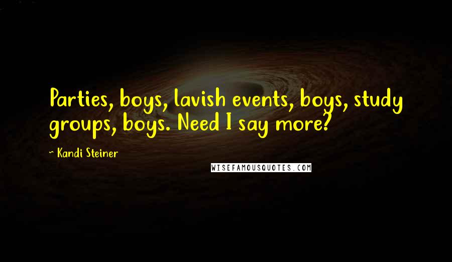 Kandi Steiner Quotes: Parties, boys, lavish events, boys, study groups, boys. Need I say more?