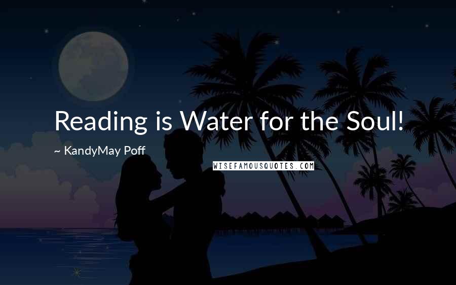 KandyMay Poff Quotes: Reading is Water for the Soul!