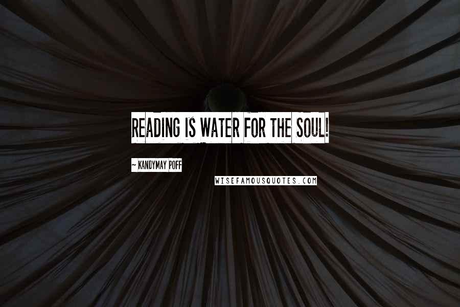 KandyMay Poff Quotes: Reading is Water for the Soul!