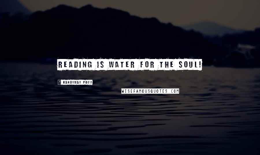 KandyMay Poff Quotes: Reading is Water for the Soul!