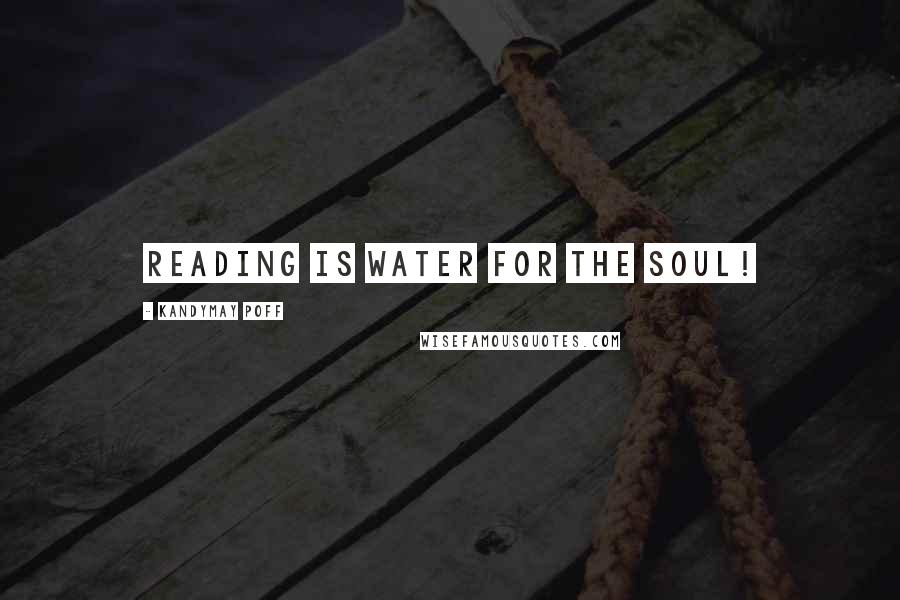 KandyMay Poff Quotes: Reading is Water for the Soul!