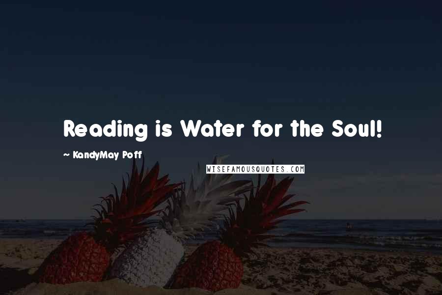 KandyMay Poff Quotes: Reading is Water for the Soul!