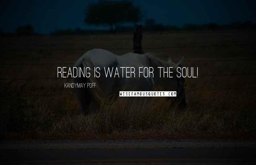 KandyMay Poff Quotes: Reading is Water for the Soul!