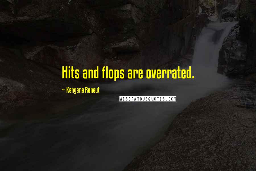 Kangana Ranaut Quotes: Hits and flops are overrated.