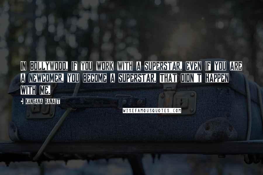 Kangana Ranaut Quotes: In Bollywood, if you work with a superstar, even if you are a newcomer, you become a superstar. That didn't happen with me.