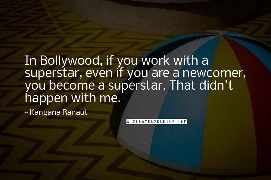 Kangana Ranaut Quotes: In Bollywood, if you work with a superstar, even if you are a newcomer, you become a superstar. That didn't happen with me.