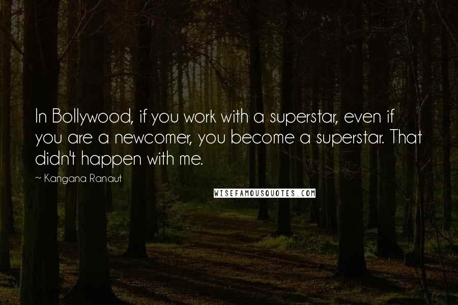 Kangana Ranaut Quotes: In Bollywood, if you work with a superstar, even if you are a newcomer, you become a superstar. That didn't happen with me.