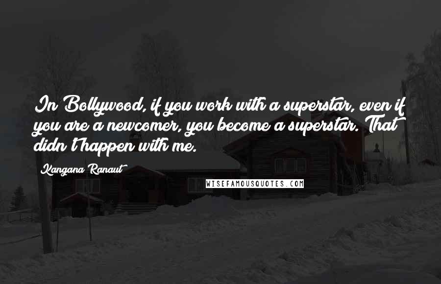 Kangana Ranaut Quotes: In Bollywood, if you work with a superstar, even if you are a newcomer, you become a superstar. That didn't happen with me.