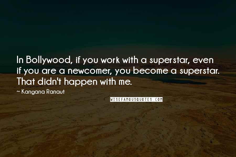 Kangana Ranaut Quotes: In Bollywood, if you work with a superstar, even if you are a newcomer, you become a superstar. That didn't happen with me.