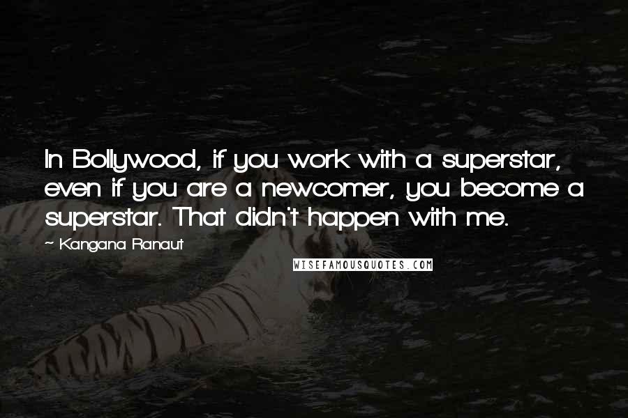 Kangana Ranaut Quotes: In Bollywood, if you work with a superstar, even if you are a newcomer, you become a superstar. That didn't happen with me.